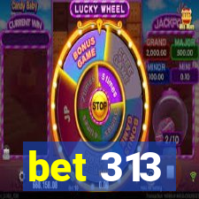 bet 313
